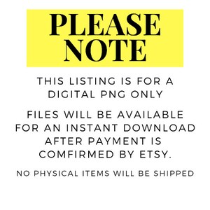 以下が含まれることがあります： 黄色い看板に黒い文字で「PLEASE NOTE」と書いてあり、この出品はデジタルPNGのみであることを説明しています。ファイルはEtsyによる支払い確認後、すぐにダウンロードできます。実物は発送されません。