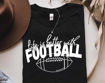 Life Is Better With Football PNG | Football Mom Png| Game Day Shirt Design | Sublimation Png| DTF Transfer | Digital Download