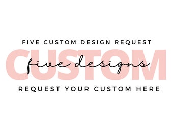 FIVE Custom Order request | Custom change to any design