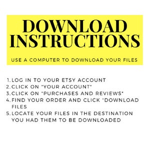 May include: Yellow graphic with black text that reads "DOWNLOAD INSTRUCTIONS" and "USE A COMPUTER TO DOWNLOAD YOUR FILES".  The text below the graphic provides instructions on how to download files from Etsy.