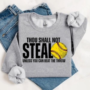 May include: Gray sweatshirt with the text "Thou Shall Not Steal Unless You Can Beat The Throw" and a yellow softball graphic.