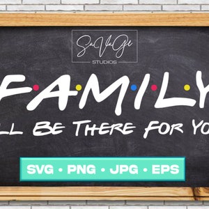Family I&#39;ll Be There For You svg, family svg, I&#39;ll Be there for you svg, Cricut svg, Cricut cut file, Silhouette svg, Cut Files, digital