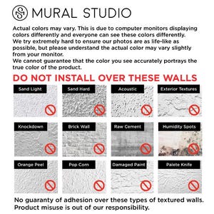 May include: Image from Mural Studio with text: "DO NOT INSTALL OVER THESE WALLS." The image shows examples of wall textures with red circle-slash symbols, including Sand Light, Brick Wall, and Pop Corn. The text warns against installation on textured walls.