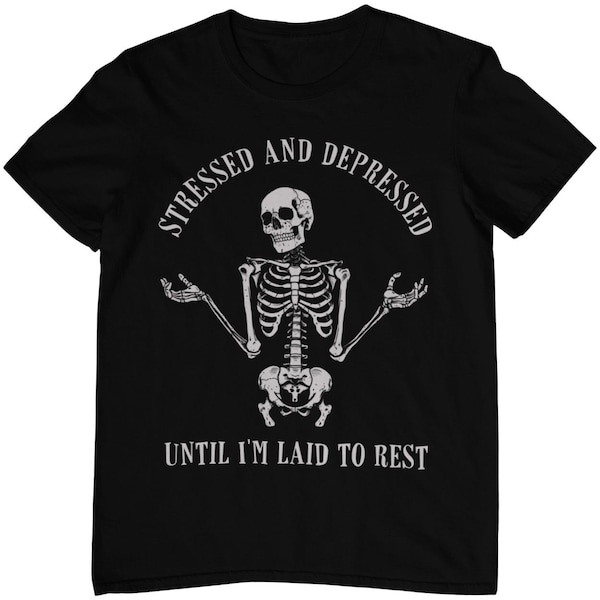 Gothic Skelett T-Shirt - Stressed And Depressed - Sarkasmus Schwarzer Humor - sarkastische Goth Sprüche