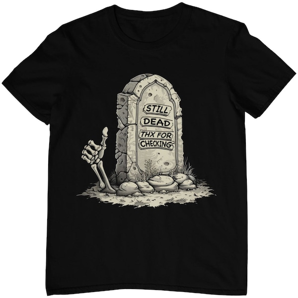 Gothic Sarkasmus T-Shirt - Still Dead Thx For Checking - Schwarzer Humor - sarkastische Sprüche - Goth Skelett Tombstone Meme