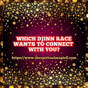 Which Djinn race wants to connect with you? Psychic readings, Divination, tarot cards, medium,spirit guides, angels, spirit companion.