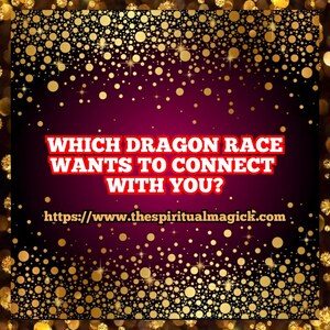 Which Dragon race wants to connect with you? Psychic readings, Divination, tarot cards, medium,spirit guides, angels, spirit companion.