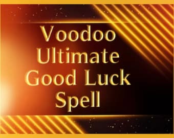 Voodoo Ultimate Good Luck Spell  angel, archangel, dragon,djinn,paranormal, haunted, occult,witchcraft, talisman, amulet, fairy, elf, money