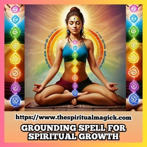 May include: A woman sits in a lotus position with her eyes closed, meditating. She has a colorful chakra system depicted on her body, with each chakra represented by a different color. The image is set against a background of swirling colors and light. The text "GROUNDING SPELL FOR SPIRITUAL GROWTH" is displayed at the bottom of the image.