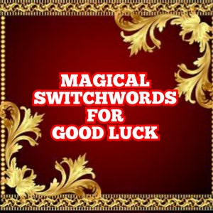 May include: A red background with gold ornate borders and a gold floral design in the corners. The text "MAGICAL SWITCHWORDS FOR GOOD LUCK" is written in red letters.