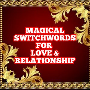 May include: A red background with gold ornate borders and a white text overlay that reads "MAGICAL SWITCHWORDS FOR LOVE & RELATIONSHIP".