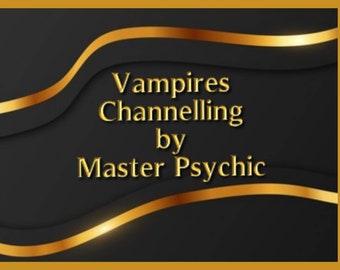 Vampires Channelling Reading by Master Psychic