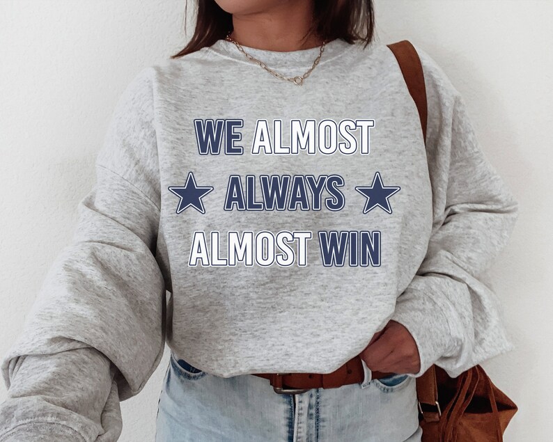Dallas Cowboy, Dallas Football T-Shirt \ Sweatshirt, Vintage Style Dallas Football Shirt, We Almost Always Almost Win Shirt, Dallas Shirt, Football Shirt, Dallas Fans