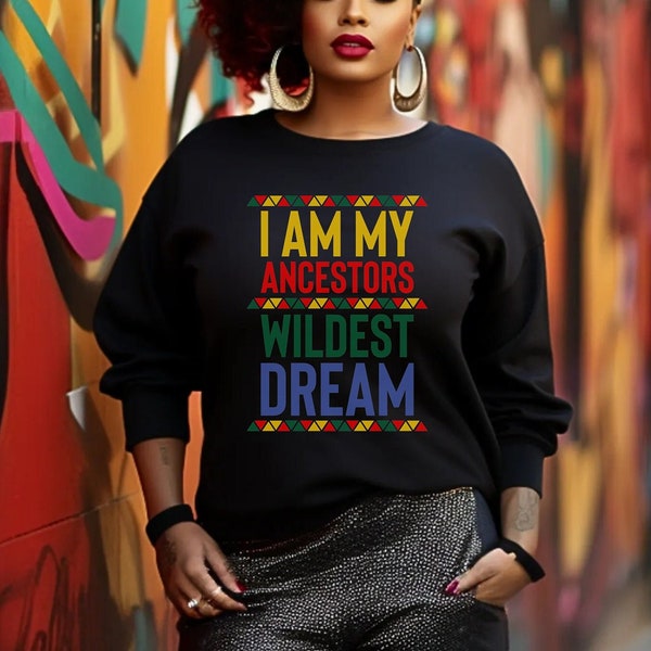 I Am My Ancestors Wildest Dream Shirt,Black History Month Sweatshirt,African American Culture Hoodie,Black History Month Shirt,Juneteenth