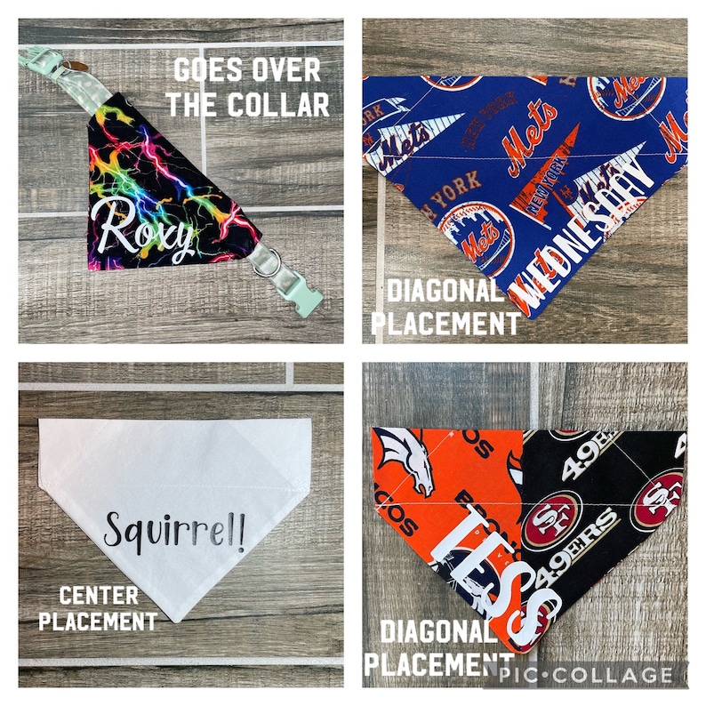 May include: A collage of dog bandanas and collars. One collar features a lightning bolt design with the name "Roxy". Other bandanas display sports team logos and the name "Squirrel!". Text includes "Goes Over The Collar", "Diagonal Placement", and "Center Placement".