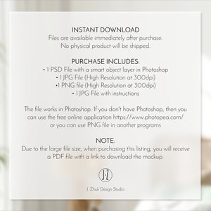 May include: A digital download listing for a mockup template. The listing includes a PSD file with a smart object layer, a JPG file, a PNG file, and instructions. The text on the image reads "Instant Download", "Files are available immediately after purchase. No physical product will be shipped.", "Purchase Includes:", "1 PSD File with a smart object layer in Photoshop", "1 JPG File (High Resolution at 300dpi)", "1 PNG file (High Resolution at 300dpi)", "1 JPG File with instructions", "The file works in Photoshop. If you don't have Photoshop, then you can use the free online application https://www.photopea.com/ or you can use PNG file in another programs", "NOTE:", "Due to the large file size, when purchasing this listing, you will receive a PDF file with a link to download the mockup.", "J. Zhuk Design Studio".