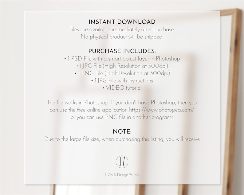 May include: Instant download graphic design files for Photoshop. Includes 1 PSD file with a smart object layer, 1 JPG file, 1 PNG file, 1 JPG file with instructions, and a video tutorial. The files are high resolution at 300 dpi. Note: Due to the large file size, you will receive a download link.