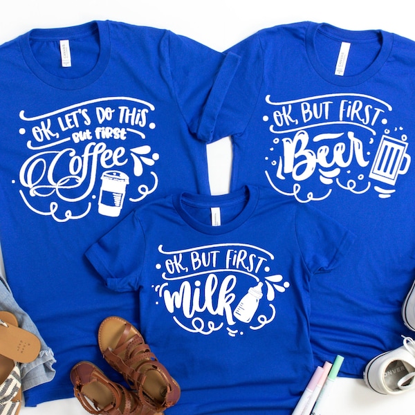 Family shirts, Ok But First Beer ,Ok But First Milk ,Ok But First Coffee, Mother's day shirt,Toddler Tee,Mom, Dad and Child Matching Shirts