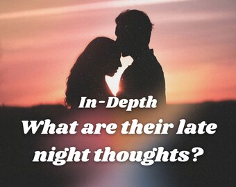 6. What are their late night thoughts? Detailed Relationship Tarot Love Reading