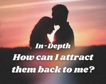 How Can I Manifest Them Back? Detailed Relationship Tarot Love Reading