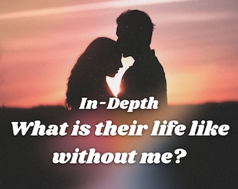 What Is Their Life Like Without Me? Detailed Relationship Tarot Love Reading