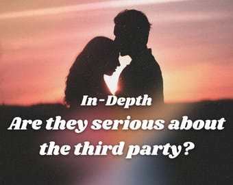 Are they serious about the 3rd party? Detailed Third Party Relationship Tarot Love Reading