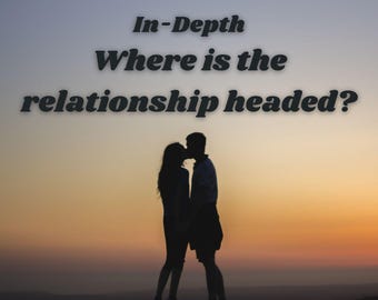 Where is the relationship headed? VERY DETAILED Psychic Tarot Reading