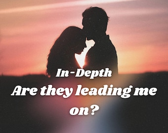 Are they leading me on? Detailed Relationship Tarot Love Reading