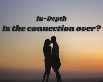 Is The Connection Over Between Us? In-Depth VERY DETAILED Tarot Love Reading