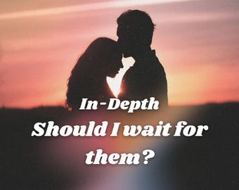 Is It Worth Waiting For Them? Detailed Relationship Tarot Love Reading
