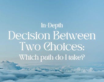 Decision Between Two Choices? In-Depth VERY DETAILED Tarot Reading