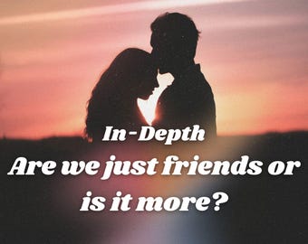 Are we just friends or is it more? Detailed Relationship Tarot Love Reading