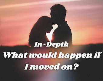 What would happen if I moved on? Detailed Relationship Tarot Love Reading