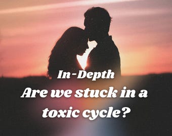 Are We Stuck In A Toxic Cycle? Detailed Relationship Tarot Love Reading