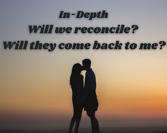 Detailed Tarot Reading: Will We Reconcile? Love Reading