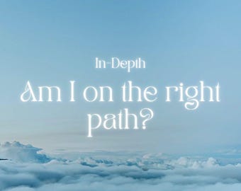 Am I on the Right Path? In-depth VERY DETAILED Tarot Reading