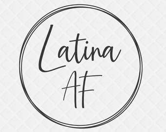 Latina AF Svg - Latina Svg - Hispanic Svg - Spanish Svg - Spanish Svg cut file - SIlhouette svg File - Cricut Svg File - Latin Svg Cut File
