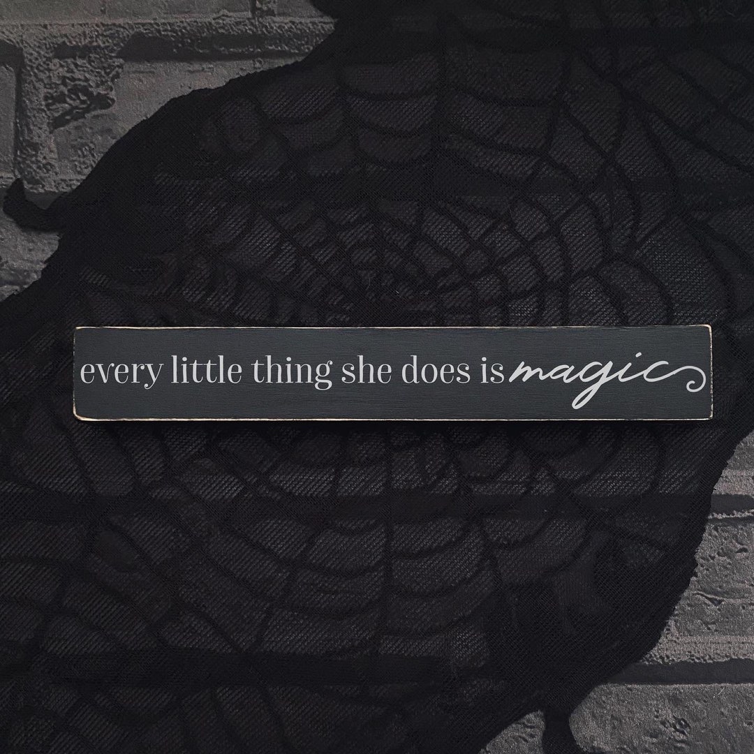 Every Little Thing She Does is Magic 10” Accent Sign. Etsy