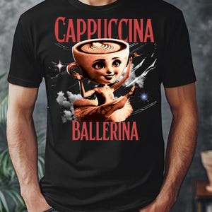 Cappuccina Ballerina Shirt, Italian Brainrot Shirt, Bootleg Rap Tee, Brainrot Shirt, Cappuccino Meme Shirt, Weird Funny Shirt, Trending Tee