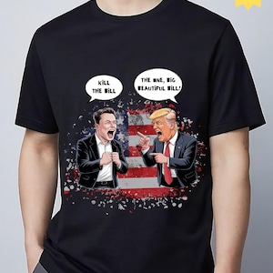 Shirt Kill the Bill vs. Big Beautiful Bill, T-shirt Elon vs Trump 2025, T-shirt Trump vs Musk, shirt anti-Trump, shirt Trump vs Elon