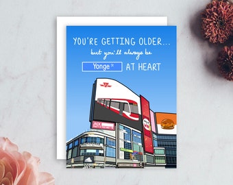 Getting Older Young At Heart Yonge Dundas Toronto Birthday Greeting Card | Funny Pun Unique | Best Friend Brother Coworker Mom Dad Mother's