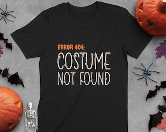 Error 404 Costume Not Found Shirt, Lazy Halloween Costume Shirt, Last Minute Costume for Halloween, Halloween Party Shirt, Fall Shirts