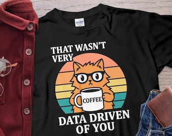 Funny Data Analyst Cat Shirt, That Wasn’t Very Data Driven Of You Coffee Tee, Nerdy Retro Cat Graphic Gift For Analysts Coders, Gildan Tee