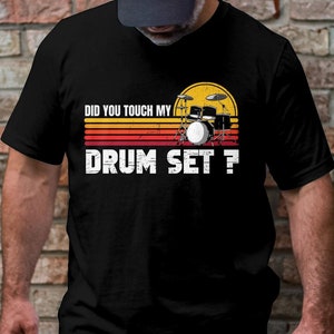 Did You Touch My Drum Set, Drummer Musician Gift, Drummer Dad Shirt For Husband, Drums Dad Retro Men&#39;s Tee, Drummer Sweatshirt, Hoodie