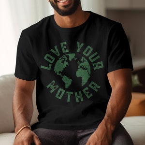 Love Your Mother Shirt, , Save the Earth T Shirt, Mother Nature Tee, Environmental T-Shirt, Eco Friendly Top, Climate Change, Earth Day