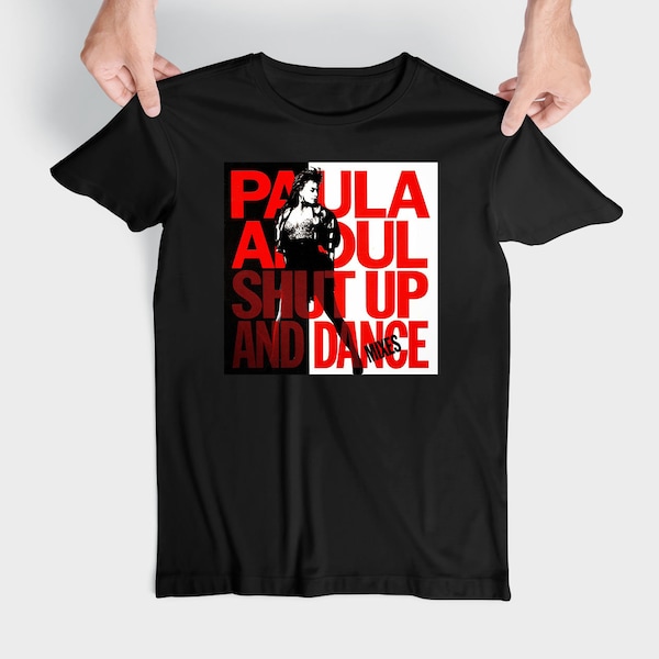 Paula Abdul - Shut Up And Dance Gift T Shirt, Unisex Tank Top, Summer Longsleeve, Holiday Hoodie Sweatshirt