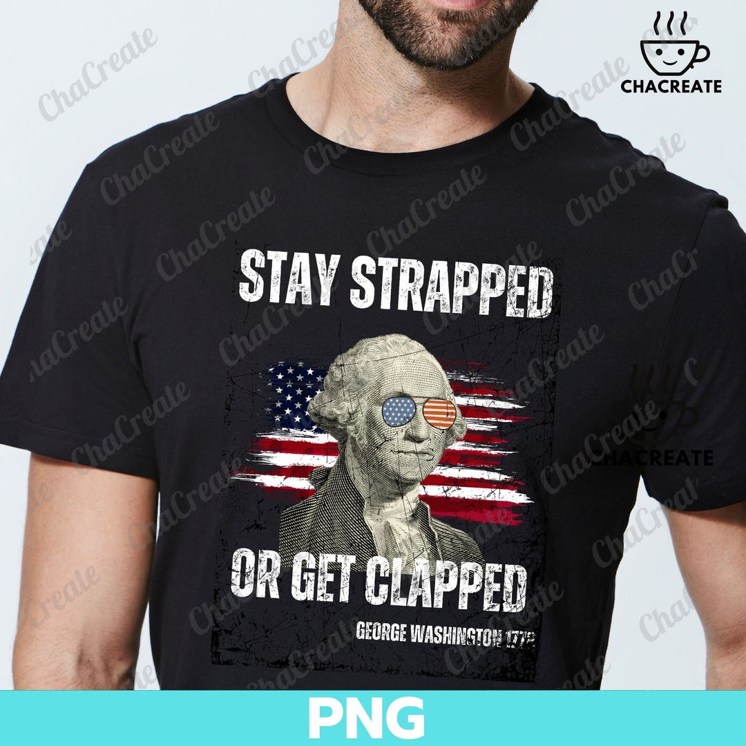 Stay Strapped or Get Clapped Tシャツ　ブーさん Amazon.com: Stay strapped or get clapped, George Washington