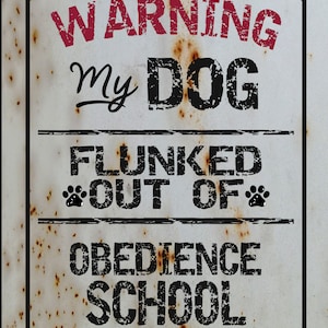 Warning My Dog Flunked Obedience School Sign for Sublimation