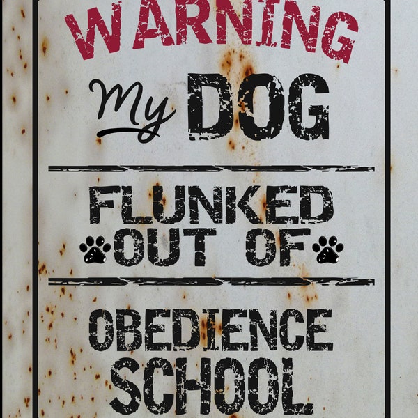 Warning My Dog Flunked Obedience School Sign for Sublimation