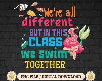 We're All Different But In This Class We Swim Together, Teachers and Students Last Day of School, PNG T-Shirt Designs, PNG for Sublimation